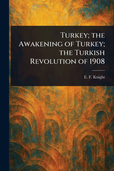 Turkey; the Awakening of Turkish Revolution 1908