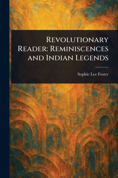 Revolutionary Reader: Reminiscences and Indian Legends