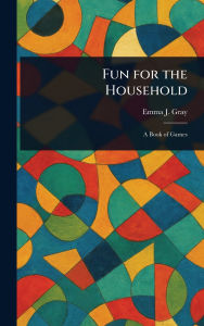 Title: Fun for the Household, Author: Emma J Gray