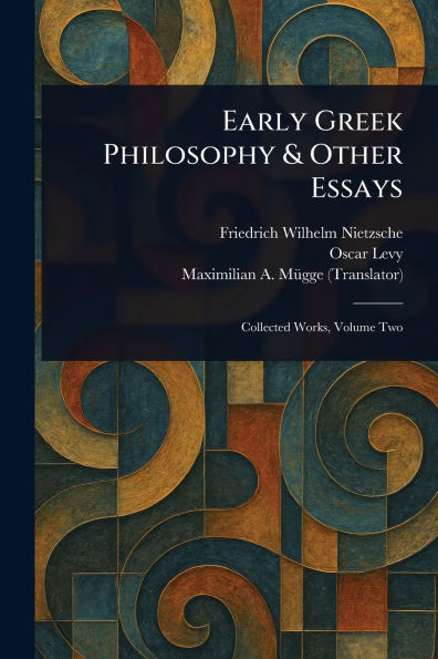 Early Greek Philosophy & Other Essays