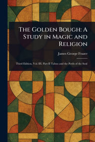 Title: The Golden Bough: A Study in Magic and Religion, Author: James George Frazer