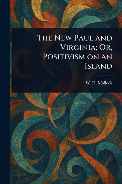 The New Paul and Virginia; Or, Positivism on an Island