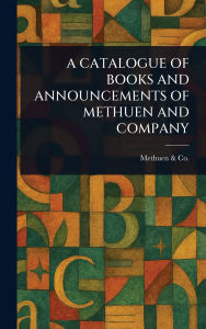 Title: A Catalogue of Books and Announcements of Methuen and Company, Author: Methuen & Co