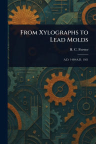 Title: From Xylographs to Lead Molds, Author: H C Forster