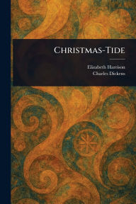 Title: Christmas-Tide, Author: Elizabeth Harrison