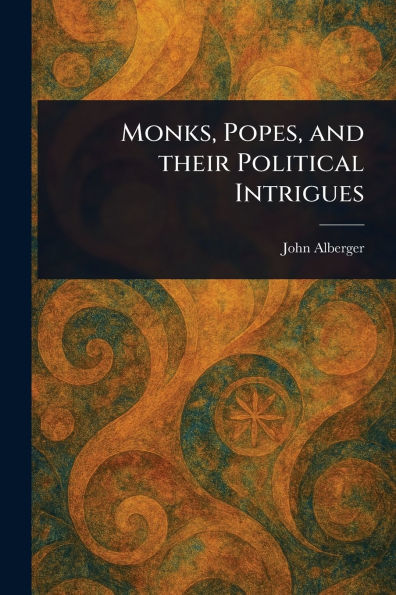 Monks, Popes, and Their Political Intrigues