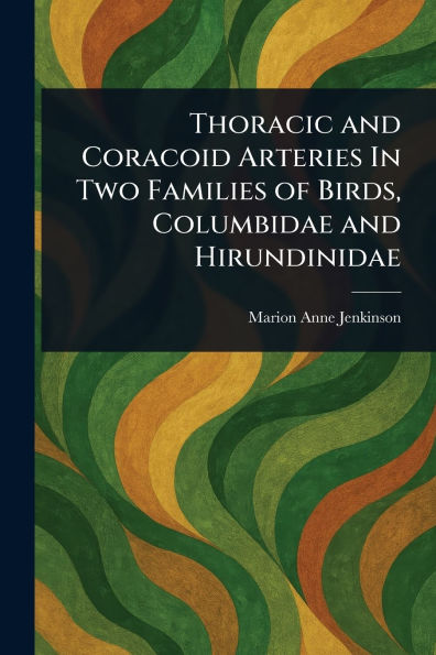 Thoracic and Coracoid Arteries In Two Families of Birds, Columbidae and Hirundinidae