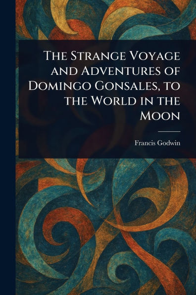 the Strange Voyage and Adventures of Domingo Gonsales, to World Moon