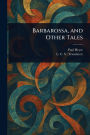 Barbarossa, and Other Tales