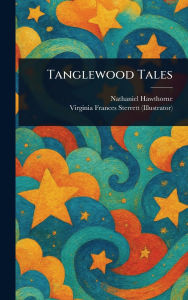 Title: Tanglewood Tales, Author: Nathaniel Hawthorne