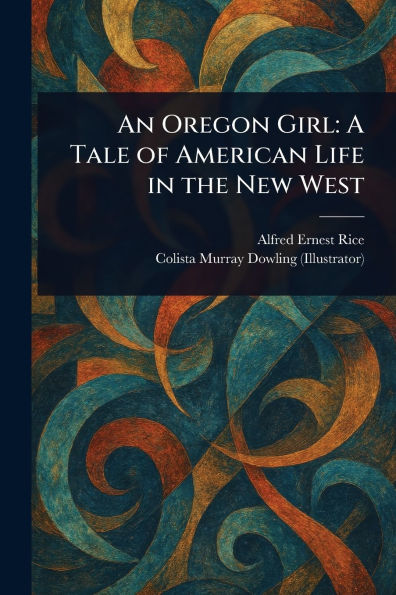 An Oregon Girl: A Tale of American Life the New West