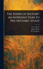 The Dawn of History: An Introduction to Pre-Historic Study