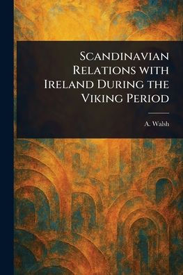 Scandinavian Relations With Ireland During the Viking Period