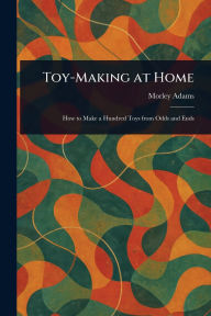 Title: Toy-Making at Home, Author: Morley Adams