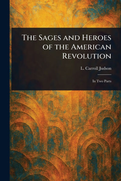 the Sages and Heroes of American Revolution