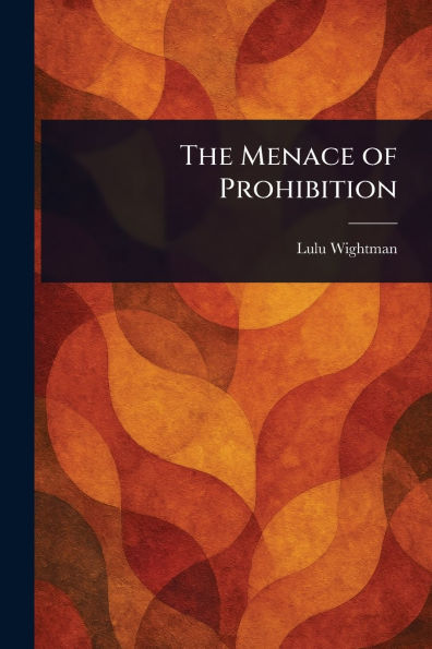 The Menace of Prohibition
