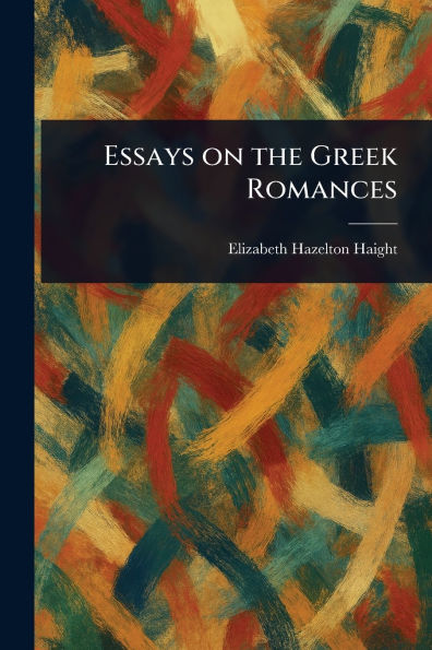 Essays on the Greek Romances