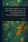 The Machinery of the Universe: Mechanical Conceptions of Physical Phenomena