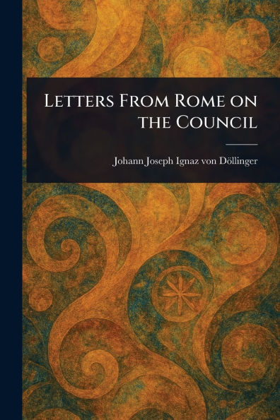 Letters From Rome on the Council