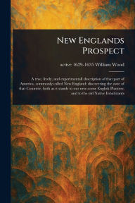 Title: New Englands Prospect, Author: William Active 1629-1635 Wood