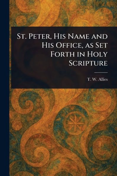 St. Peter, His Name and Office, as Set Forth Holy Scripture