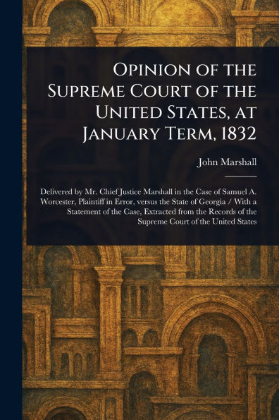 Opinion of the Supreme Court of the United States, at January Term, 1832
