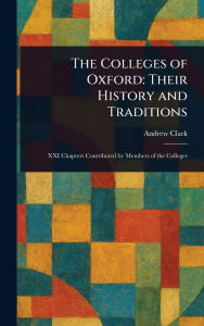 Title: The Colleges of Oxford: Their History and Traditions, Author: Andrew Clark