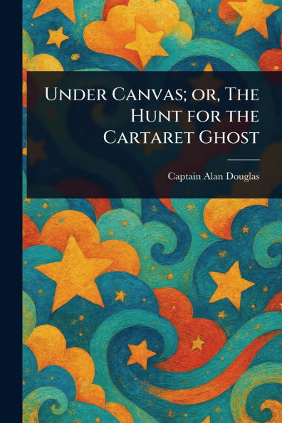 Under Canvas; or, the Hunt for Cartaret Ghost