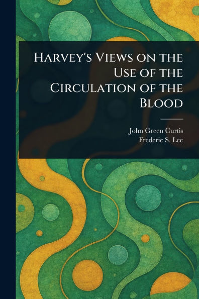Harvey's Views on the Use of Circulation Blood