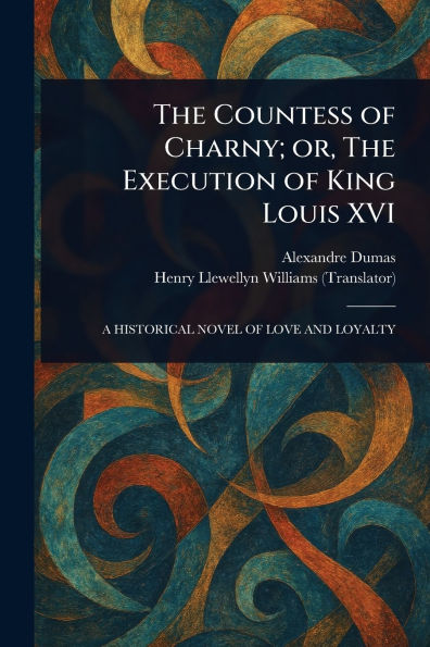 The Countess of Charny; or, Execution King Louis XVI