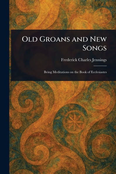 Old Groans and New Songs