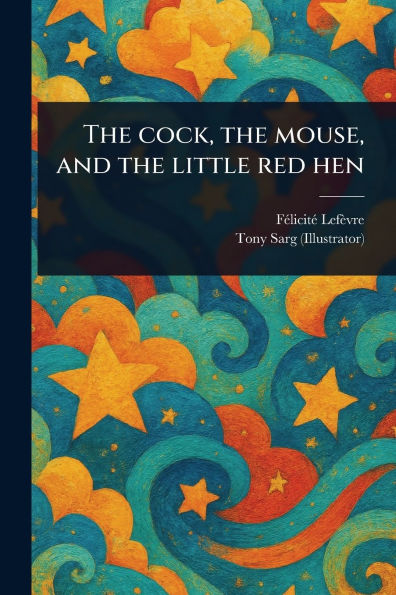 The Cock, the Mouse, and the Little Red Hen