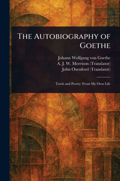 The Autobiography of Goethe