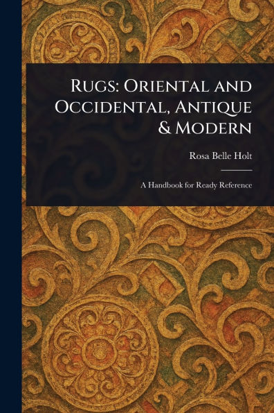 Rugs: Oriental and Occidental, Antique & Modern