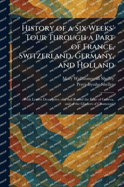 History of a Six Weeks' Tour Through Part France, Switzerland, Germany, and Holland