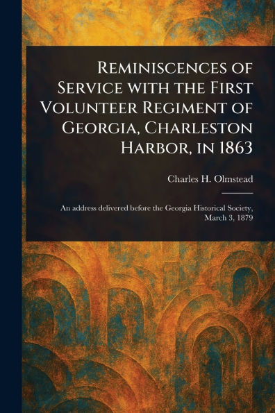 Reminiscences of Service With the First Volunteer Regiment of Georgia, Charleston Harbor, in 1863
