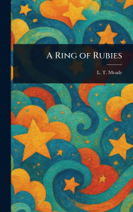 Title: A Ring of Rubies, Author: L T Meade