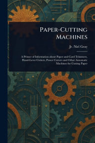Title: Paper-Cutting Machines, Author: Niel Gray Jr