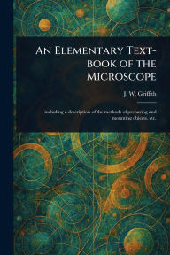 Title: An Elementary Text-book of the Microscope, Author: J W (John William) Griffith