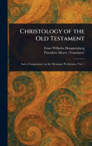 Title: Christology of the Old Testament, Author: Ernst Wilhelm Hengstenberg
