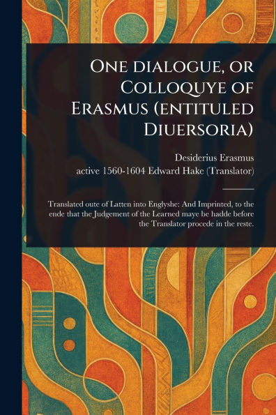 One Dialogue, or Colloquye of Erasmus (entituled Diuersoria)