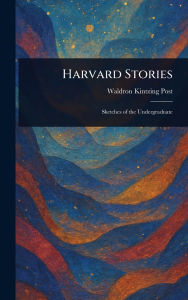 Title: Harvard Stories, Author: Waldron Kintzing Post