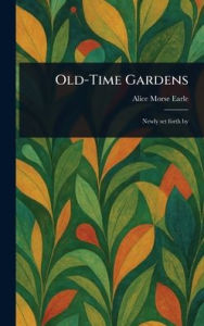Title: Old-Time Gardens, Author: Alice Morse Earle