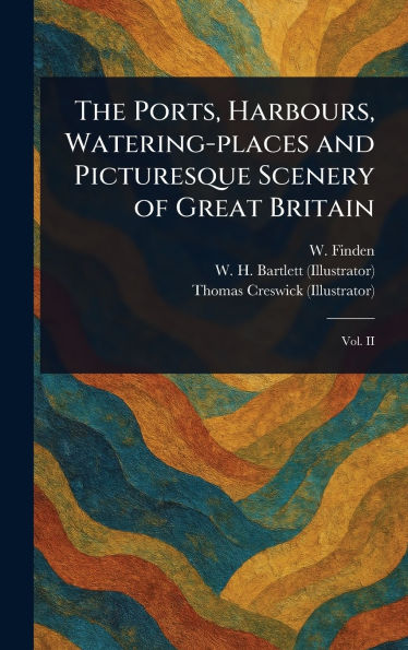 The Ports, Harbours, Watering-places and Picturesque Scenery of Great Britain