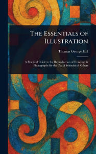 Title: The Essentials of Illustration, Author: Thomas George Hill