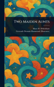 Title: Two Maiden Aunts, Author: Mary H Debenham