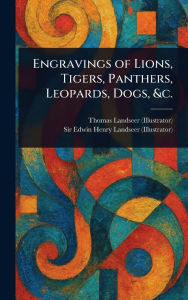 Title: Engravings of Lions, Tigers, Panthers, Leopards, Dogs, &c., Author: Thomas Landseer