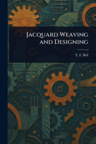 Title: Jacquard Weaving and Designing, Author: T F Bell