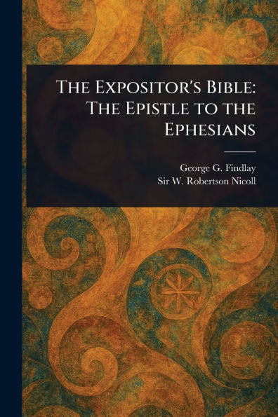 the Expositor's Bible: Epistle to Ephesians