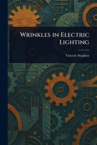 Title: Wrinkles in Electric Lighting, Author: Vincent Stephen